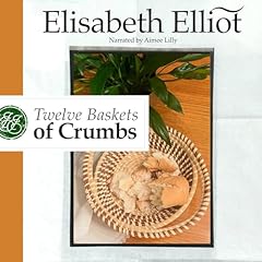 Twelve Baskets of Crumbs Audiolibro Por Elisabeth Elliot arte de portada