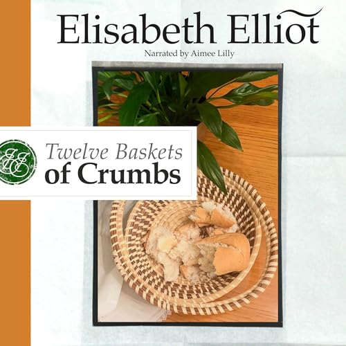 Twelve Baskets of Crumbs -- Elisabeth Elliot