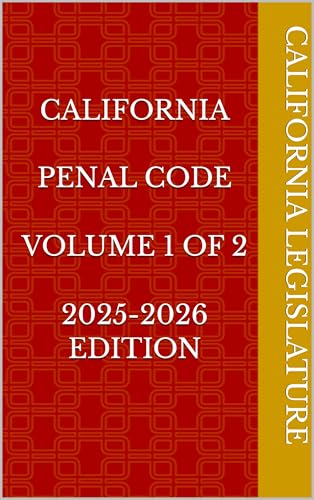 CALIFORNIA PENAL CODE VOLUME 1 OF 2 2025-2026 EDITION