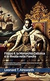 filippo ii mappa concettuale  Filippo II, la Monarchia Cattolica e le Rivolte nelle Fiandre: Tra incrollabile fede e potere assoluto, la storia di un sovrano che plasmò il destino dell’Europa