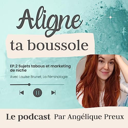 E2 - Sujets tabous et marketing de niche, avec Louise Brunet de La Feminologie