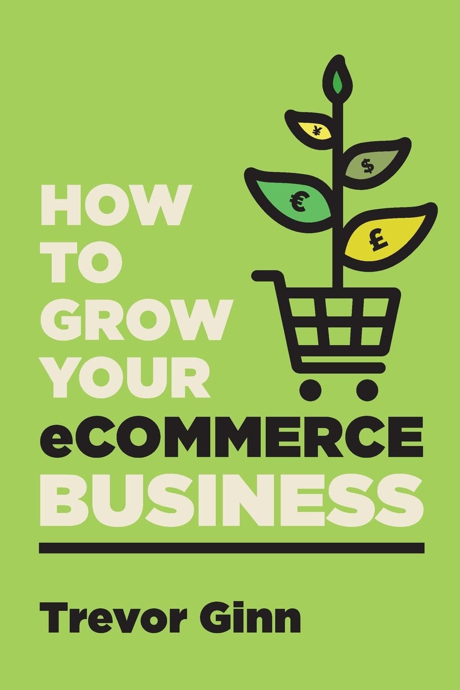 By Trevor Paul Ginn (Author) How To Grow Your Ecommerce Business: The Essential Guide Building A Successful Multi-Channel Online Business With Google, Shopfy, Amazon & ... Facebook Paperback – Import, 24 November 2022