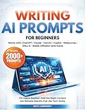 Writing AI Prompts for Beginners: The Bible of Prompt Troubleshooting to Fix Vague Replies Add the Right Context & Get Reliable Results Without Tech Skills in Short Time| 2000 AI Prompts Ready to Use