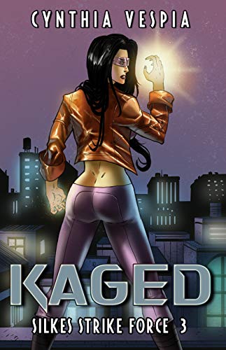 Kaged: A Superhero Novel (Silke's Strike Force Book 3) by [Cynthia Vespia]