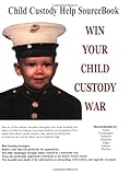 Win Your Child Custody War: Child Custody Help Sourcebook