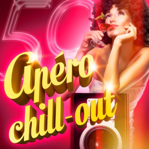 ApÃ©ro Chill-Out (50 titres de musique lounge et chill-out pour prendre l'apÃ©ro)