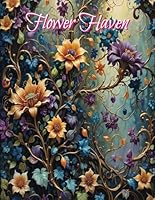 Flower Haven: A Coloring Book of Nature's Beauty B0DDPWDWDQ Book Cover