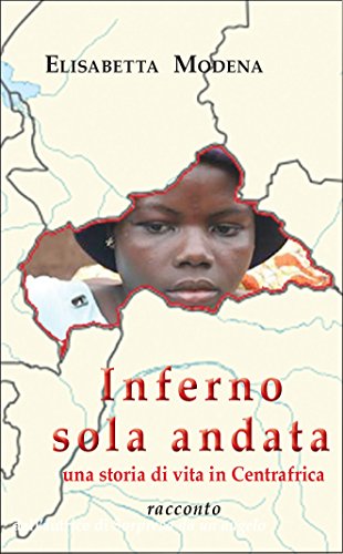 Inferno sola andata: Una storia di vita in Centrafrica Inferno sola andata: Una storia di vita in Centrafrica
