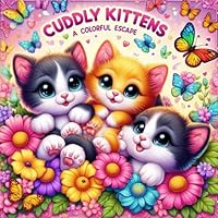 Cuddly Kittens: A Colorful Escape for Kids: Creative Cat Coloring Fun for Young Artists B0D9LJSDGZ Book Cover