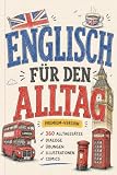 Englisch lernen für den Alltag – 360 Sätze, Dialoge, Übungen & Illustrationen: Englisch lernen ganz einfach (Englisch für Alltag und Beruf.)
