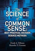 The Science of Common Sense: Best Practical Decision Science Methods 0692503021 Book Cover