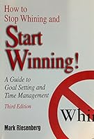 How to Stop Whining and Start Winning!: A Guide to Goal Setting and Time Management 0787264172 Book Cover