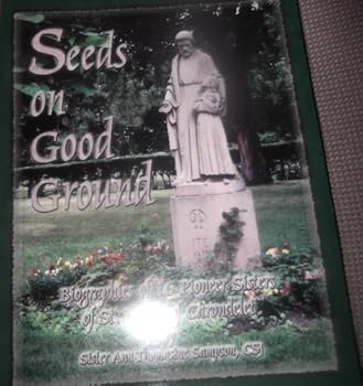 Seeds on Good Ground : Biographies of 16 Pioneer Sisters of St. Joseph of Carondelet