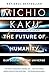 The Future of Humanity: Terraforming Mars, Interstellar Travel, Immortality, and Our Destiny Beyond Earth (English Edition)