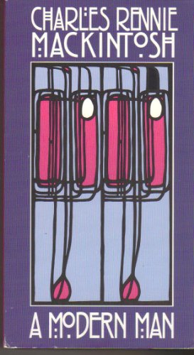 Charles Rennie Mackintosh: A Modern Man
