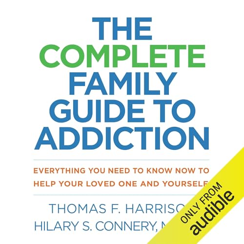 The Complete Family Guide to Addiction by Thomas F. Harrison, Hilary S. Connery MD PhD episode artwork