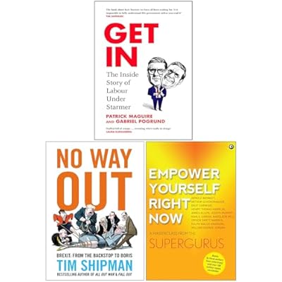 Get In The Inside Story of Labour Under Starmer, No Way Out Brexit From the Backstop to Boris & Empower Yourself Right Now 3 Books Collection Set