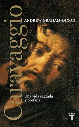Caravaggio: Una vida sagrada y profana (Spanish Edition)