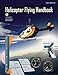 Helicopter Flying Handbook (FAA-H-8083-21A): (BLACK & WHITE EDITION)
