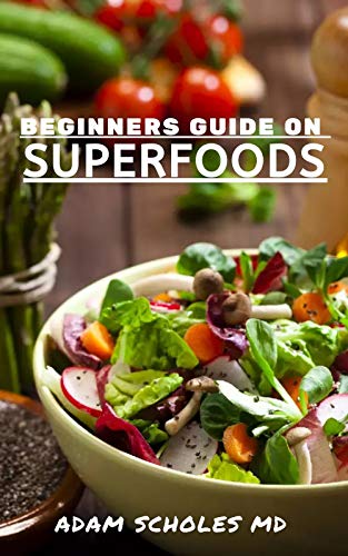 BEGINNERS GUIDE ON SUPERFOODS: Everything You Need to Know About Superfoods Beginners Guide (English