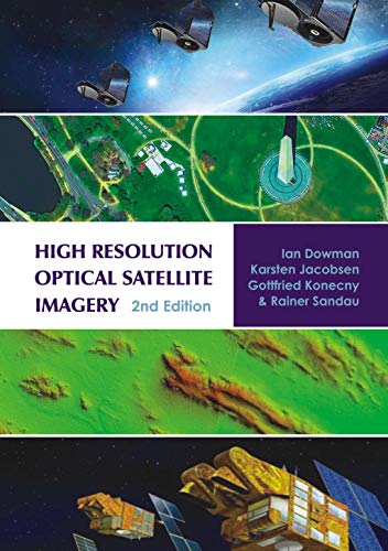 High Resolution Optical Satellite Imagery. Ian Dowman ... [Et Al.]