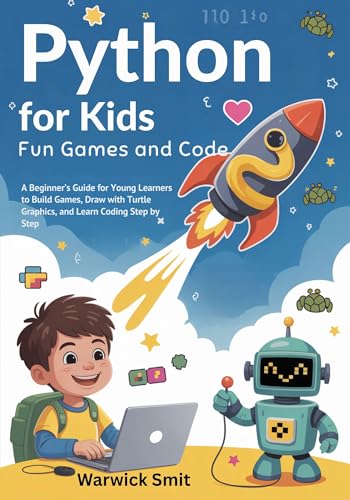 Python for Kids- Fun Games and Code: A Beginner’s Guide for Young Learners to Build Games, Draw with Turtle Graphics, and Learn Coding Step by Step