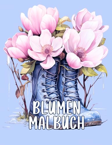Blumen Malbuch: Das Ausmalbuch für Erwachsene und Senioren mit Kunstvollen...