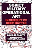 Soviet Military Operational Art: In Pursuit of Deep Battle (Soviet (Russian) Military Theory and Practice)