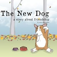 The New Dog: A story about friendship 1500993980 Book Cover