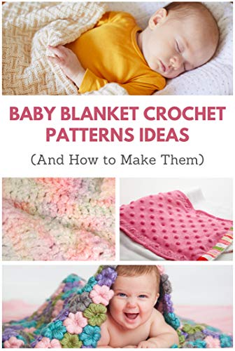 Baby Blanket Crochet Patterns Ideas: And How to Make Them