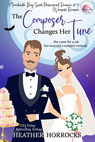 THE COMPOSER CHANGES HER TUNE (A Sweet Vampire Romance): Moonchuckle Bay Sweet Paranormal Romance #10 (Moonchuckle Bay Light Paranormal Romances Book 11)