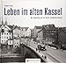 Produktbild Leben im alten Kassel: Mit Fotografien von Carl Eberth (Stadtarchiv Kassel) (Historischer Bildband)