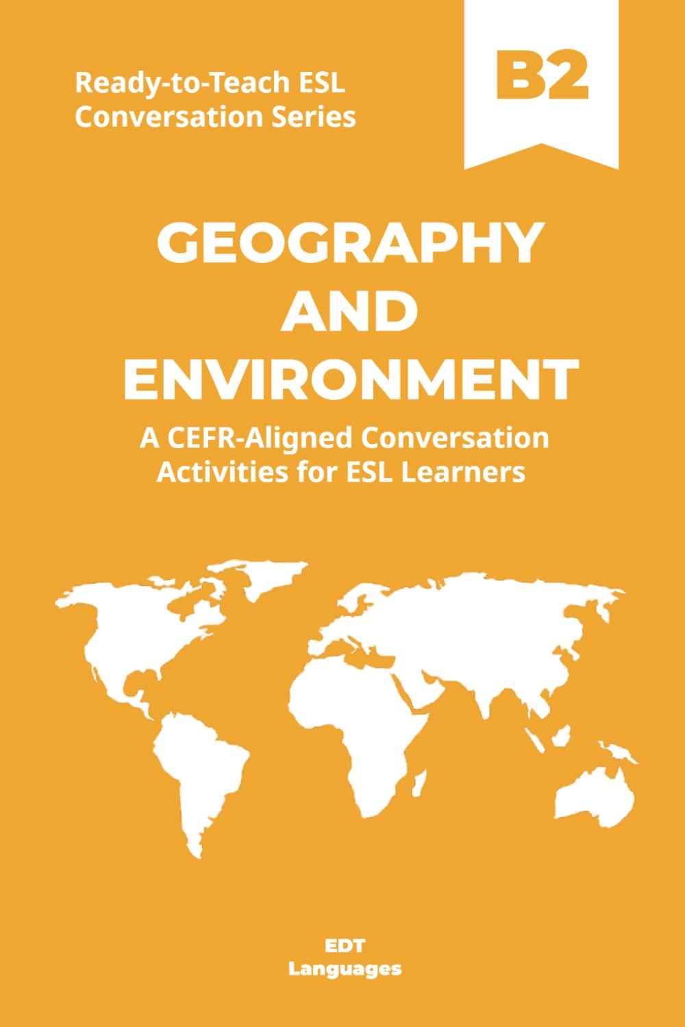 Ready-to-Teach ESL Conversation Series: Geography and Environment B2: CEFR-Aligned Conversation Activities for ESL Learners (Ready-to-Teach ESL ... Series - Season 04 - Travel and Global Life)