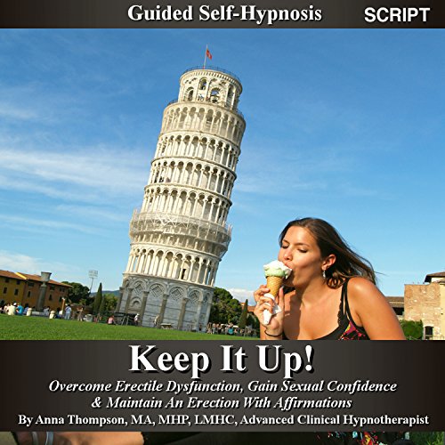 Keep It Up Guided Self Hypnosis, Overcome Erectile Dysfunction: Gain Sexual Confidence & Maintain An Erection With Affirmations - Anna Thompson (English Edition)