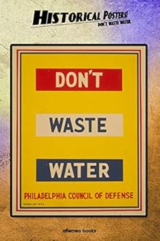 Historical Posters! Don't waste water: 110 blank-paged Notebook | Journal | Planner | Diary | Ideal for Drawings or Notes (6 x 9) (Great as history lovers gifts)