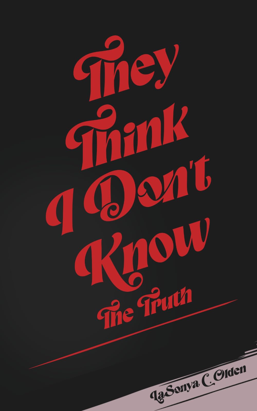 They Think I Don't Know: The Truth (They Think I Don't Know Series)