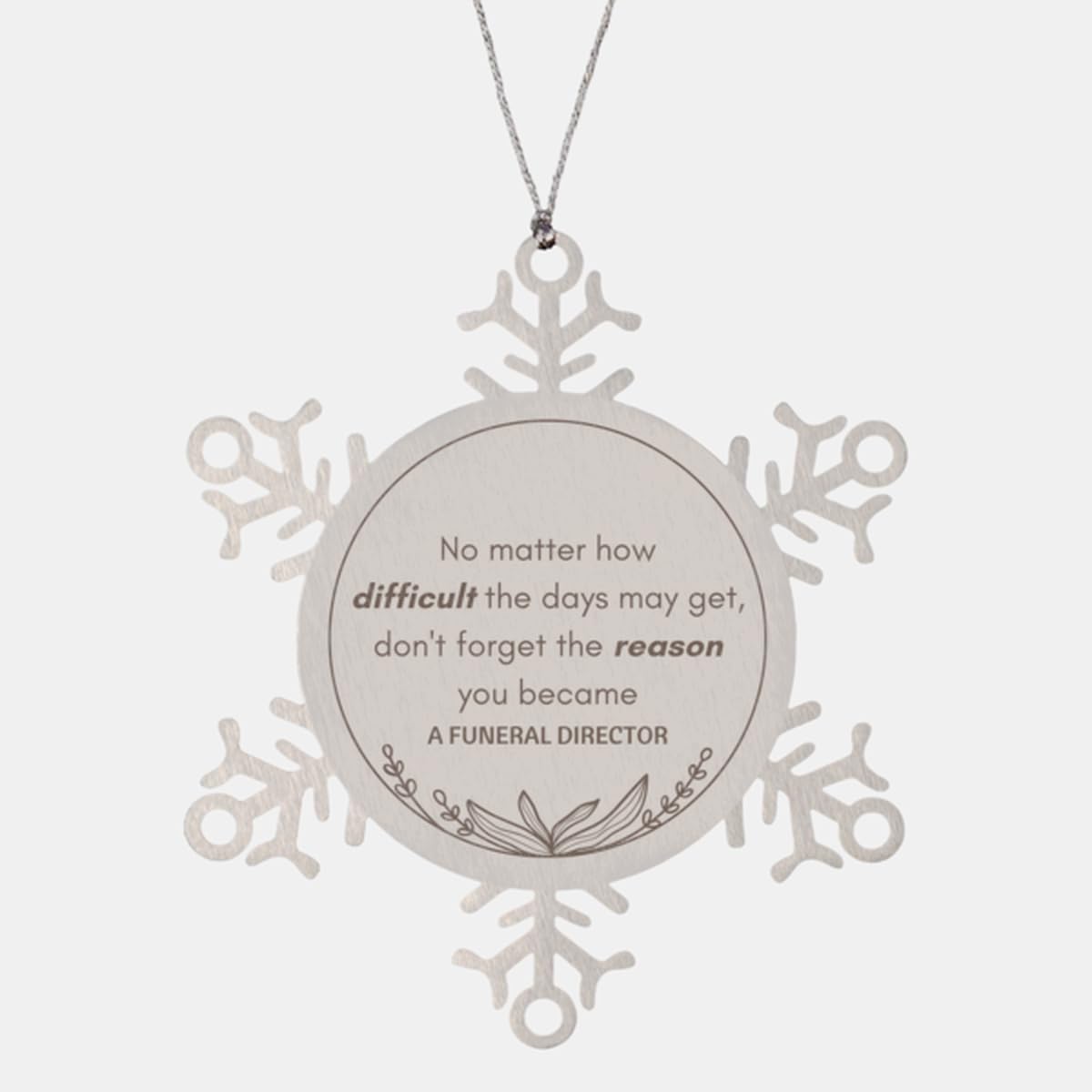 Funny Funeral Director Gifts, No Matter How Difficult The Days May get, Reminder Inspirational Birthday Christmas Unique Snowflake Ornament for Funeral Director, Coworkers, Men, Women, Friends