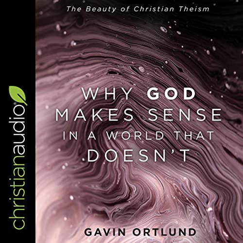 Why God Makes Sense in a World That Doesn't by Gavin Ortlund episode artwork