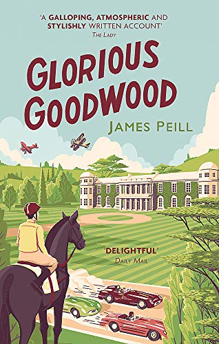 Télécharger Glorious Goodwood: A Biography of England's Greatest Sporting Estate Gratuit