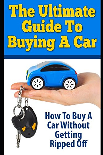 The Ultimate Guide To Buying A Car: How To Buy A Car Without Getting
