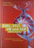  XML, XSLT, VB und ASP. Praktisches XML-Wissen für Webprojekte.