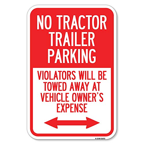 Parking Restriction Sign No Tractor Trailer Parking, Violators Will Be Towed Away at Owner Expense with Bidirectional Arrow | 12" X 18" Heavy-Gauge Aluminum Rust Proof Parking Sign | Made in The USA