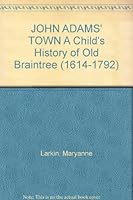 John Adams' Town: A Child's History of Old Braintree As Told to Peter by Mary B005J37FTM Book Cover