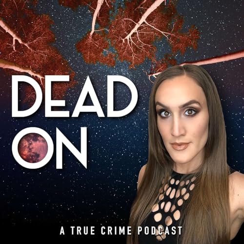 Dead On: A True Crime Podcast copertina
