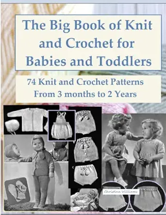 The Big Book of Knit and Crochet for Babies and Toddlers: 74 Patterns for 3 Months to 2 Years