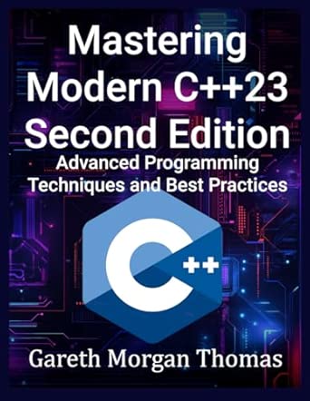 Mastering Modern C++23 Second Edition: Advanced Programming Techniques ...