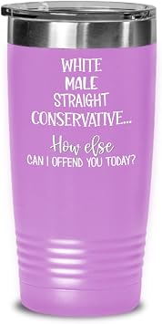White Male Straight Conservative Tumbler for Republican Dad Grandpa Husband Boyfriend Funny Political Jokes Patriotic Meme 20 or 30 oz Powder Coated C