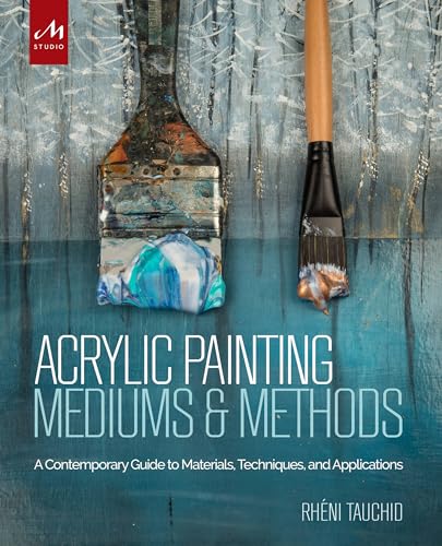 Compare Textbook Prices for Acrylic Painting Mediums and Methods: A Contemporary Guide to Materials, Techniques, and Applications ISBN 9781580934930 by Tauchid, Rheni,Teichert, Alice