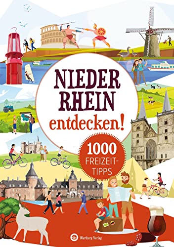Niederrhein entdecken! 1000 Freizeittipps: Natur, Kultur, Sport, Spaß (Freizeitführer): Urlaub in der Heimat: Lernen Sie das Freizeitangebot Ihrer Region kennen