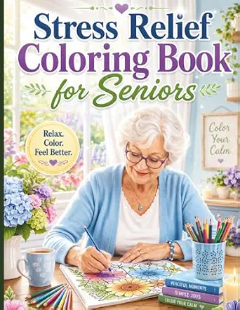 Stress Relief Coloring Book for Seniors: Simple, Bold & Easy Designs for Relaxation and Mindfulness